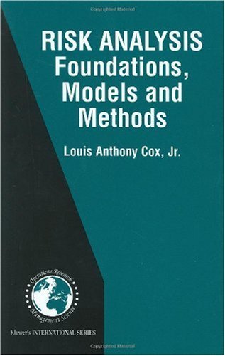 Risk Analysis: Foundations, Models and Methods (International Series in Operations Research & Management Science)