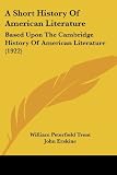 A Short History Of American Literature: Based Upon The Cambridge History Of American Literature (1922)
