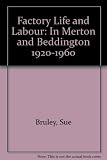 Factory life and labour in Merton and Beddington : 1920-1960