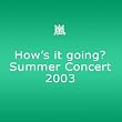 How's it going ? Summer Concert 2003 [DVD]