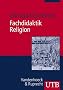 Fachdidaktik Religion: Evangelischer Religionsunterricht in Studium und Praxis (Uni-Taschenb�cher M)