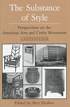 The Substance of Style: Perspectives on the American Arts and Crafts Movement