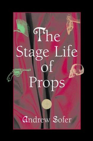 The Stage Life of Props (Theater: Theory/Text/Performance)