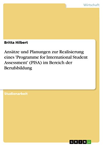 Ansätze und Planungen zur Realisierung eines 'Programme for International Student Assessment' (PISA) im Bereich der Berufsbildung (German Edition)