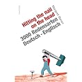 Hitting the Nail on the Head. 3000 Redensarten Deutsch-Englisch