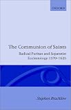 The Communion of Saints: Radical Puritan and Separatist Ecclesiology 1570-1625 (Oxford Theological Monographs)