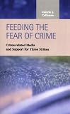 Feeding the Fear of Crime: Crime-Related Media and Support for Three Strikes (Criminal Justice: Recent Scholarship)