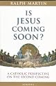 Is Jesus Coming Soon?: A Catholic Perspective on the Second Coming