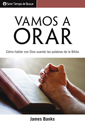Vamos a orar: Cómo hablar con Dios usando las palabras de la biblia (Serie Tiempo de Buscar) (Spanish Edition)