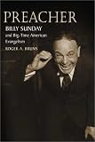 cover of Preacher: Billy Sunday and Big-Time American Evangelism