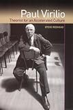 Paul Virilio : theorist for an accelerated culture
