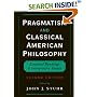 Pragmatism and Classical American Philosophy: Essential Readings and Interpretive Essays