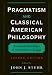 Book Pragmatism and Classical American Philosophy: Essential Readings and Interpretive Essays