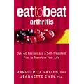 Eat to Beat Arthritis : Over 60 Recipes and a Self-treatment Plan to Transform Your Life