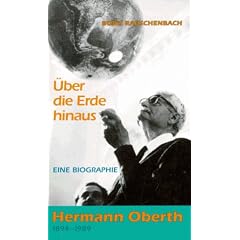 �ber die Erde hinaus - Ein Biographie Hermann Oberth 1894-1989