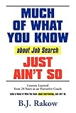 MUCH OF WHAT YOU KNOW about Job Search JUST AIN'T SO: Lessons Learned from 24 Years as an Executive Coach