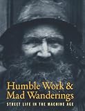 Humble Work and Mad Wanderings: Street Life in the Machine Age