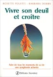Produkt-Bild: Vivre son deuil et cro&icirc;tre (faire de tous les moments de sa vie, une symphonie achev&eacute;e)