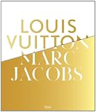 Louis Vuitton / Marc Jacobs: In Association with the Musee des Arts Decoratifs, Paris