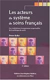 Les acteurs du syst�me de soins fran�ais : Les institutions et organismes responsables de la politique de sant�