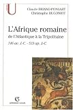 L\'Afrique romaine : De l\'Atlantique à la Tripolitaine 146 av. J.-C. -  533 ap. J.-C.