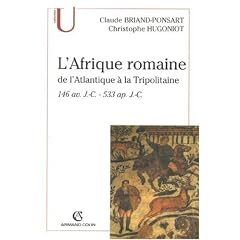 L'Afrique romaine : De l'Atlantique � la Tripolitaine 146 av. J.-C. -  533 ap. J.-C.
