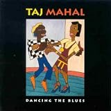 Click for more about Taj Mahal: Dancing the Blues.