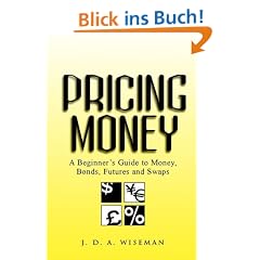 Pricing Money: A Beginner's Guide to Money, Bonds, Futures and Swaps