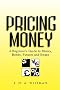 Pricing Money: A Beginner's Guide to Money, Bonds, Futures and Swaps