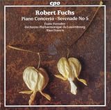 Robert Fuchs: Piano Concerto; Serenade No. 5