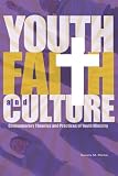 Youth, Faith & Culture: Contemporary Theories and Practices of Youth Ministry