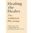 Healing the Healer: The Addicted Physician by Daniel H. Angres, G. Douglas Talbott, and Kathy Bettinardi-Angres
