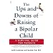 The Ups and Downs of Raising a Bipolar Child: A Survival Guide for Parents