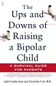 The Ups and Downs of Raising a Bipolar Child: A Survival Guide for Parents