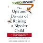 The Ups and Downs of Raising a Bipolar Child: A Survival Guide for Parents