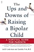 The Ups and Downs of Raising a Bipolar Child: A Survival Guide for Parents