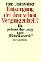 Entsorgung der deutschen Vergangenheit. Ein polemischer Essay zum 'Historikerstreit'.