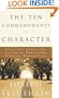 The Ten Commandments of Character: Essential Advice for Living an Honorable, Ethical, Honest Life