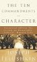 The Ten Commandments of Character: Essential Advice for Living an Honorable, Ethical, Honest Life