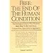 Free: The End of the Human Condition: The Biological Reason Why Humans Have Had to be Individual, Competitive, Egocentric and Aggressive