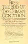 Free: The End of the Human Condition: The Biological Reason Why Humans Have Had to be Individual, Competitive, Egocentric and Aggressive