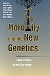 Morality and the New Genetics: A Guide for Students and Health Care Providers