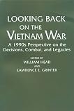 Looking Back on the Vietnam War: A 1990's Perspective on the Decisions, Combat and Legacies (Contributions in Military Studies)
