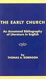 The early church : an annotated bibliography of literature in English