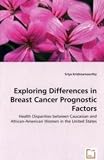 Exploring Differences in Breast Cancer Prognostic Factors - Health Disparities between Caucasian and African-American Women in the United States
