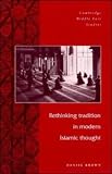 Rethinking Tradition in Modern Islamic Thought (Cambridge Middle East Studies)