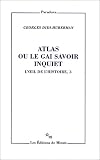Atlas Ou le Gai Savoir Inquiet. l'Oeil d