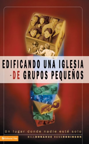 Edificando una iglesia de grupos pequeños (Spanish Edition)