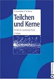 Teilchen und Kerne: Die Welt der subatomaren Physik - Hans Frauenfelder, Ernest M. Henley