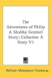 The Adventures of Philip A Shabby Genteel Story; Catherine A Story V1